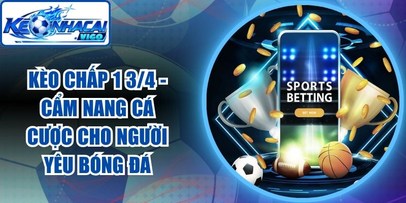 Kèo Chấp 1 3/4